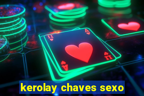 kerolay chaves sexo